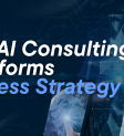 How AI Consulting Transforms Business Strategy – Digital Transformation and AI Implementation