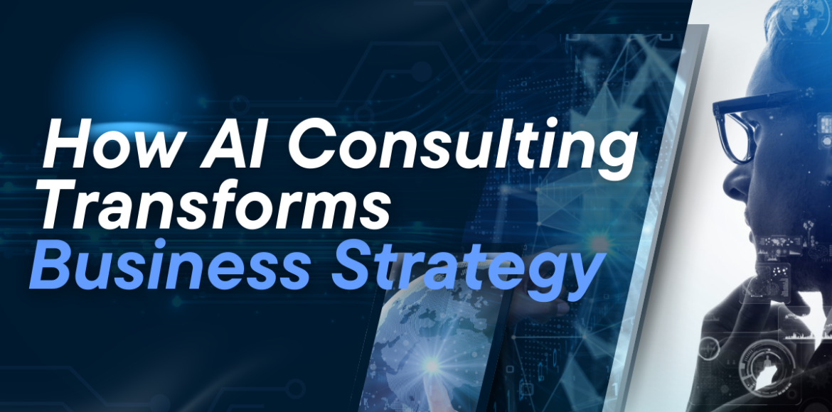 How AI Consulting Transforms Business Strategy – Digital Transformation and AI Implementation