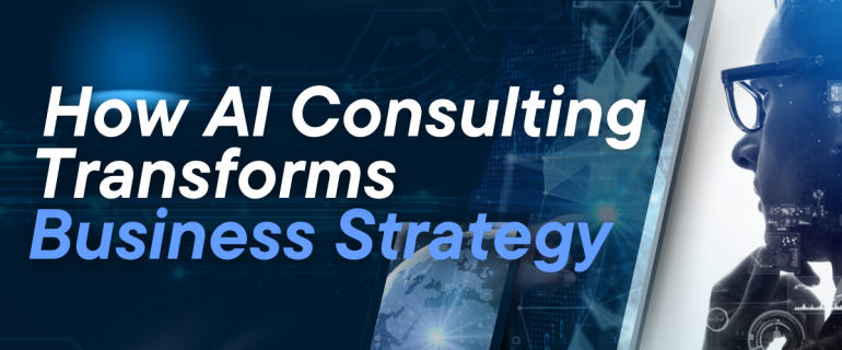 How AI Consulting Transforms Business Strategy – Digital Transformation and AI Implementation